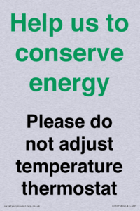 Help us to conserve energy - Please do not adjust temperature thermostat